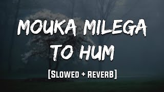 Mouka Milega to hum/Slowed  reverb /lofi /90's lofi