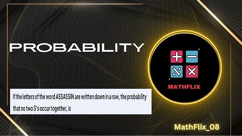 B10_If the letters of the word ASSASSIN are written down in a row,the probability that no two S’s 