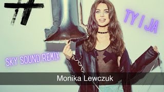 Monika Lewczuk - Ty i Ja (Sky Sound Remix)