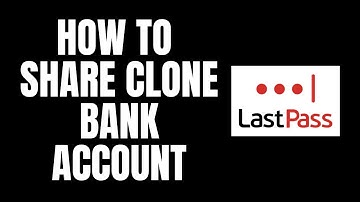 How To Share Clone Bank Account LastPass Tutorials