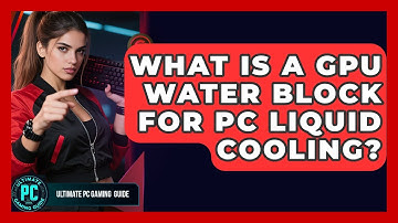 What Is A GPU Water Block For PC Liquid Cooling? - Ultimate PC Gaming Guide