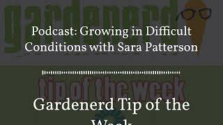 Gardenerd Tip of the Week - Podcast: Growing in Difficult Conditions with Sara Patterson by Gardenerd 96 views 7 months ago 23 minutes