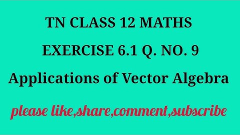 TN 12 Maths chapter 6 Applications of Vector Algebra exercise 6.1 question number 9