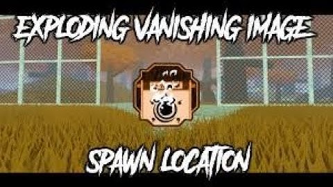 Exploding Vanishing Image spawn location