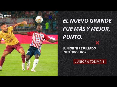 JUNIOR 0 TOLIMA 1 EL NUEVO GRANDE FUE MÁS Y MEJOR, PUNTO. JUNIOR NI RESULTADO NI FÚTBOL HOY