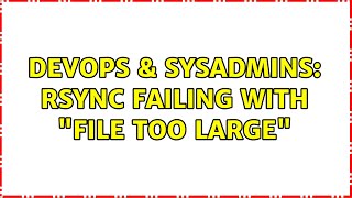 Celebrity DevOps & SysAdmins: Rsync failing with "file too large" Wealth