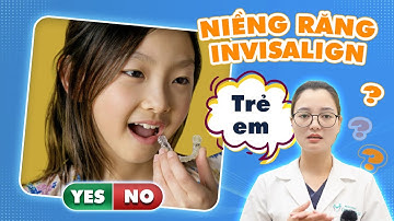 TRẺ EM CÓ NÊN NIỀNG RĂNG INVISALIGN HAY KHÔNG?| TRẺ EM NIỀNG RĂNG