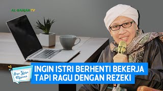 Ingin Istri Berhenti Bekerja Tapi Ragu dengan Rezeki - Buya Yahya Menjawab