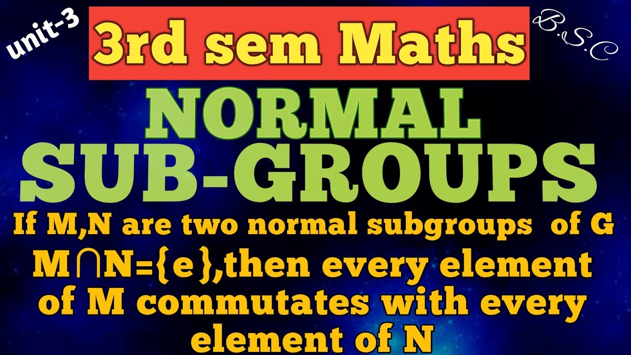 NORMAL SUB GROUPS/Every element of M commutates with every element of N ...
