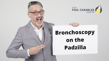 Bronchoscopy on the Padzilla – The Paul Chandler Show Ep. 111