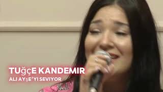Tuğçe Kandemir-Ali Ayşe’yi seviyor