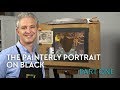 The Painterly Portrait On Black - Part One