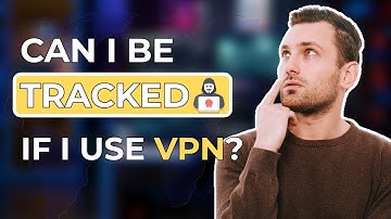 Can I Be Tracked If I Use A VPN? | Complete Explanation