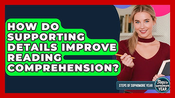 How Do Supporting Details Improve Reading Comprehension? - Steps to Sophomore Year