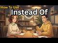 How to Use “Instead Of” in English | Beginner Podcast
