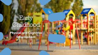 Early Childhood - Physical and Cognitive Development