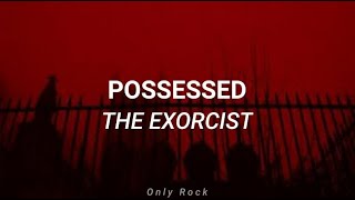 Possessed  - the exorcist (Sub español)