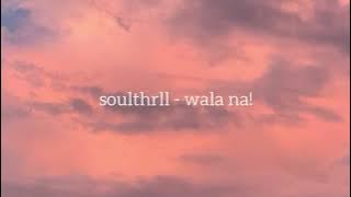 soulthrll - wala na! (lyric vid)