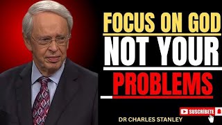 FOCUS ON GOD, NOT YOUR PROBLEMS | Dr. Charles Stanley Powerful Motivation,,
