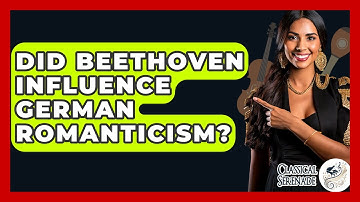 Did Beethoven Influence German Romanticism? - Classical Serenade