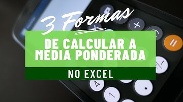 3 Formas de Calcular a Média Ponderada no Excel