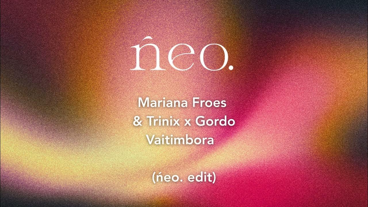 Mariana Froes & Trinix x Gordo - Vaitimbora (ńeo. edit) Mariana Froes & Trinix x Gordo - Vaitimbora (ńeo. edit)