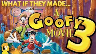 My Pitch for A GOOFY MOVIE 3