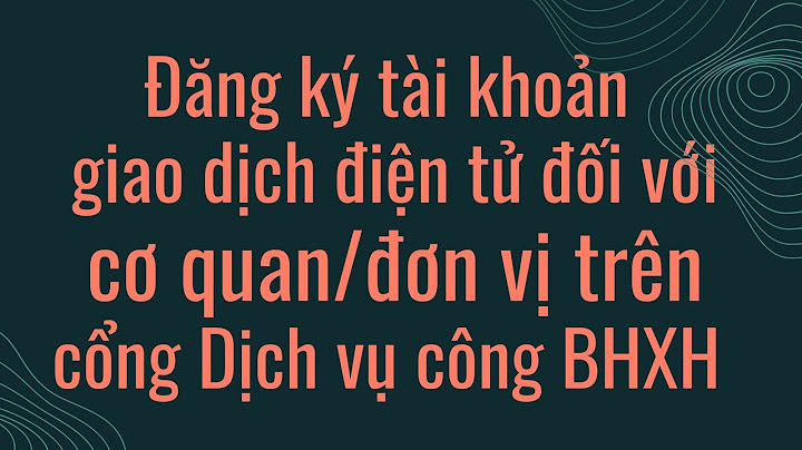 Hướng dẫn đăng ký giao dịch điện tử bhxh