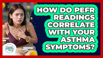 How Do PEFR Readings Correlate With Your Asthma Symptoms? - Everyday Asthma Tips
