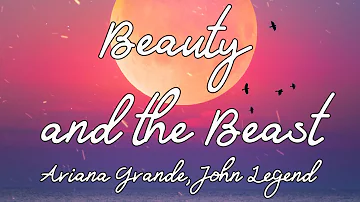 Ariana Grande, John Legend - Beauty and the Beast Lyric