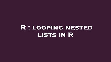 R : looping nested lists in R
