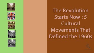 The Revolution Starts Now : 5 Cultural Movements That Defined the 1960s