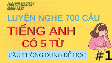 Luyện nghe 700 câu tiếng Anh thông dụng có 5 từ | Sử dụng giao tiếp hàng ngày | P1