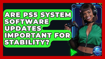 Are PS5 System Software Updates Important For Stability? - Blue Button Gaming