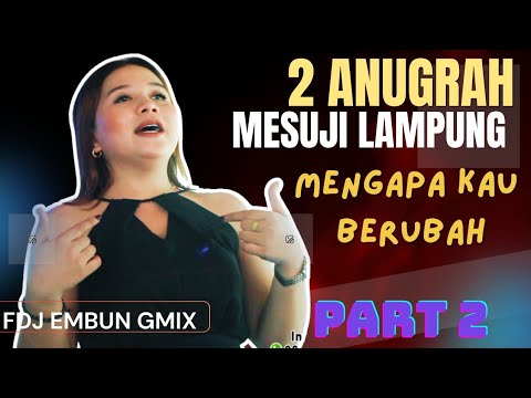 Mengapa Kau Berubah | Segment Ke 2 |  Aanugrah Show Mesuji Dj Embun Gmix Kdj Ari Prabu