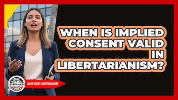 When Is Implied Consent Valid In Libertarianism?