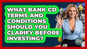 What Bank CD Terms And Conditions Should You Clarify Before Investing? - Ask Your Bank Teller