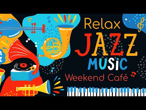 Weekend Relax Coffee Jazz ☕ Calm & Positive Jazz Café Music To Chill Out & Be In Good Mood