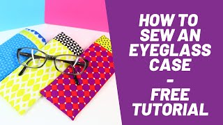 How to Sew a Lined Eyeglass Case - Sunglass Case Sewing Tutorial - Easy Beginner Sewing project