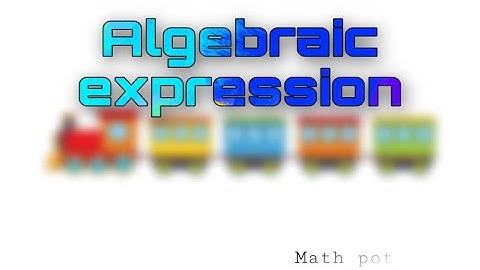 Algebraic expression | Math pot