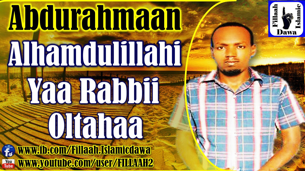 Alhamdulillahi Yaa Rabbii Oltahaa   Abduraahman Hussein   Nashidaa Afaan Oromo