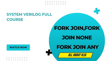 Fork-Join Blocks in SystemVerilog: Understanding Concurrency with Fork, Join None, and Join Any"