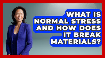 What Is Normal Stress And How Does It Break Materials? - How Things Break