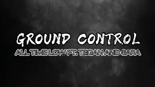 Ground Control | All Time Low Ft. Tegan and Sara | Song Lyrics