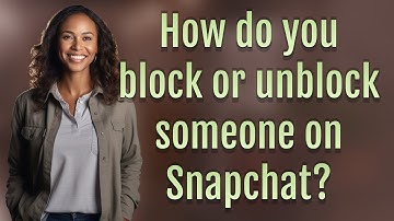 How do you block or unblock someone on Snapchat?