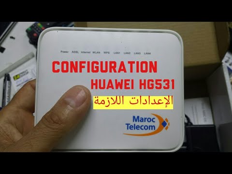 CONFIGURATION MODEM ROUTEUR HUAWEI HG531 V1 MAROC TELECOM