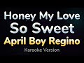 HONEY MY LOVE SO SWEET - April Boy Regino (HQ KARAOKE VERSION with lyrics)