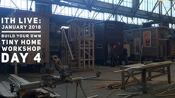 Incredible Tiny Homes Live:  January 2018 Build Your Own Tiny Home Workshop Day 4
