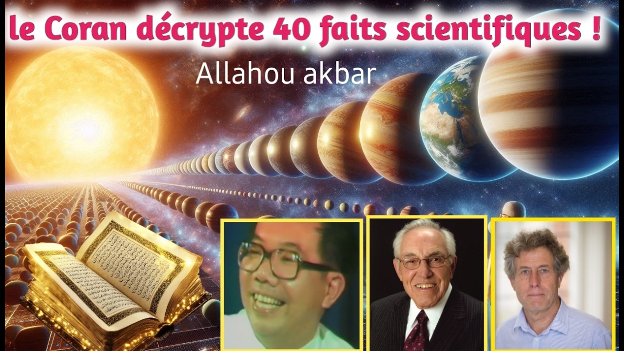 LES 40 FAITS SCIENTIFIQUES CACHÉS DANS LE NOBLE CORAN  (Et DES SAVANTS AYANT EMBRASSÉ  L'ISLAM )