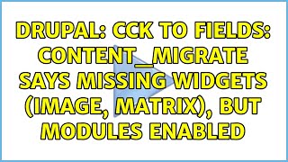 Drupal: CCK to Fields: content_migrate says missing widgets (image, matrix), but modules enabled